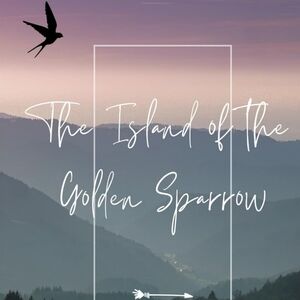 My daughter wrote a book!! The Island of the Golden Sparrow Middle Grade novel